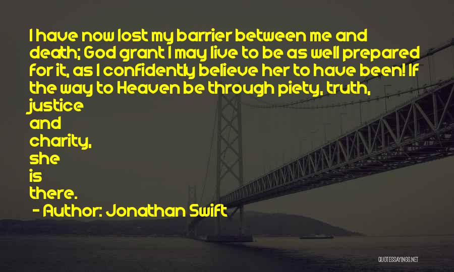 Jonathan Swift Quotes: I Have Now Lost My Barrier Between Me And Death; God Grant I May Live To Be As Well Prepared