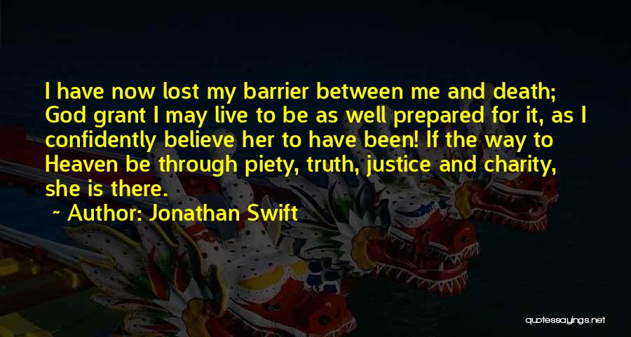 Jonathan Swift Quotes: I Have Now Lost My Barrier Between Me And Death; God Grant I May Live To Be As Well Prepared