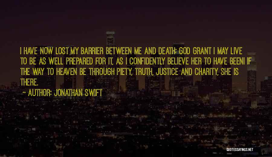 Jonathan Swift Quotes: I Have Now Lost My Barrier Between Me And Death; God Grant I May Live To Be As Well Prepared