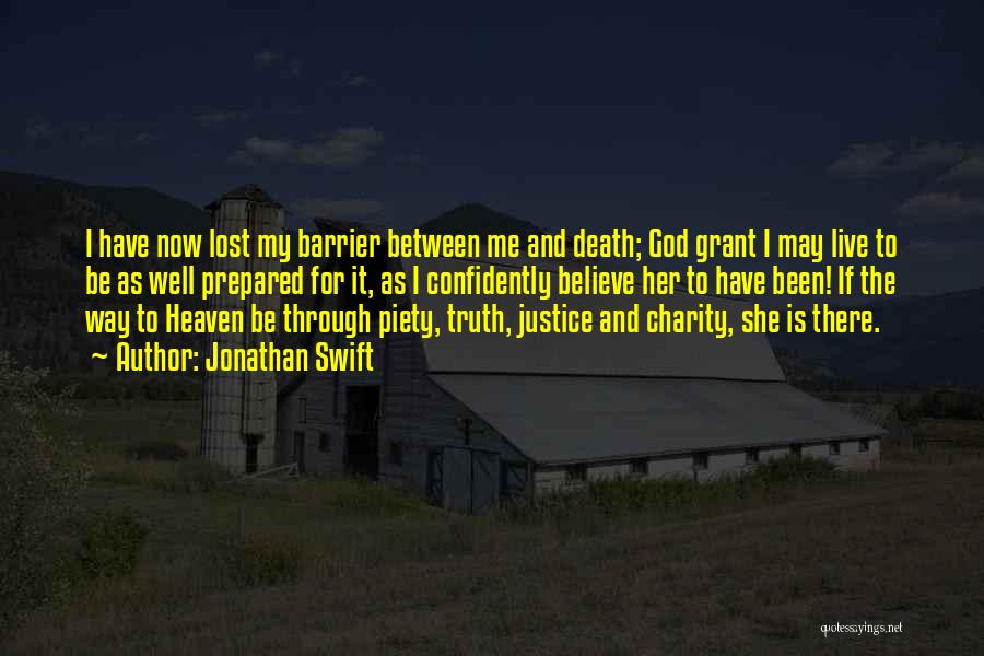 Jonathan Swift Quotes: I Have Now Lost My Barrier Between Me And Death; God Grant I May Live To Be As Well Prepared