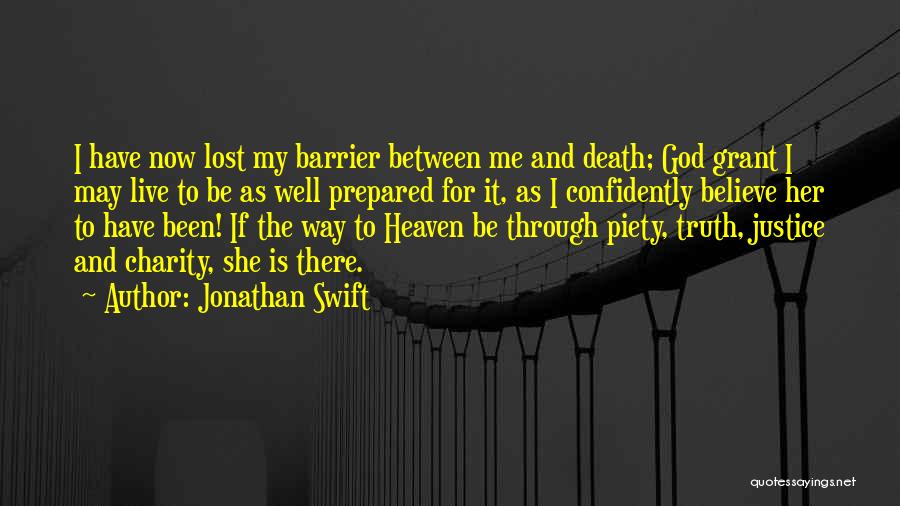 Jonathan Swift Quotes: I Have Now Lost My Barrier Between Me And Death; God Grant I May Live To Be As Well Prepared