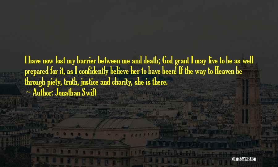 Jonathan Swift Quotes: I Have Now Lost My Barrier Between Me And Death; God Grant I May Live To Be As Well Prepared