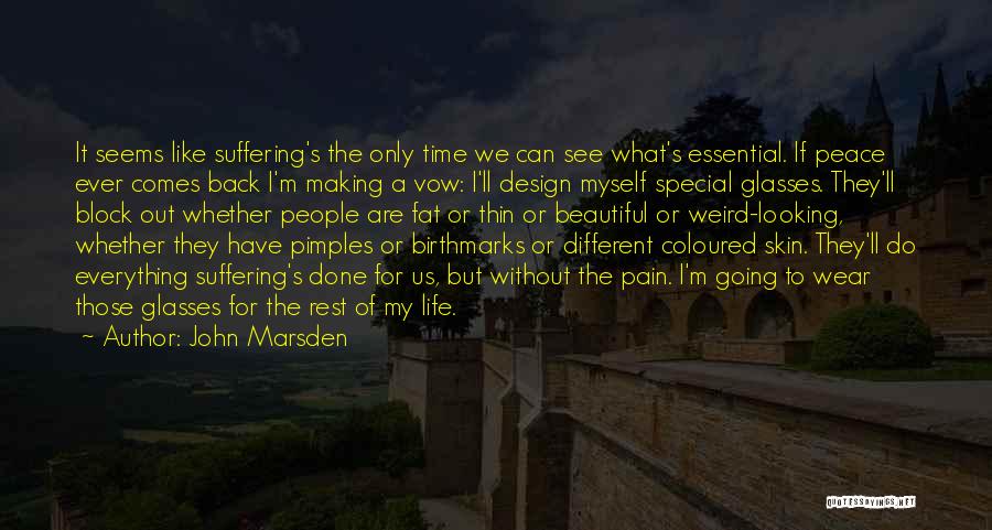 John Marsden Quotes: It Seems Like Suffering's The Only Time We Can See What's Essential. If Peace Ever Comes Back I'm Making A