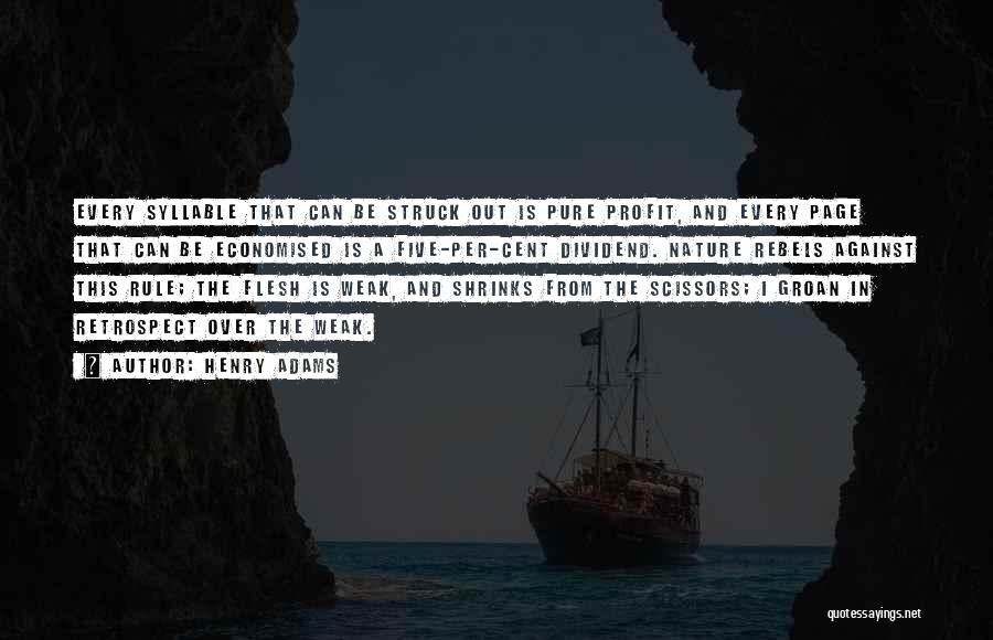 Henry Adams Quotes: Every Syllable That Can Be Struck Out Is Pure Profit, And Every Page That Can Be Economised Is A Five-per-cent