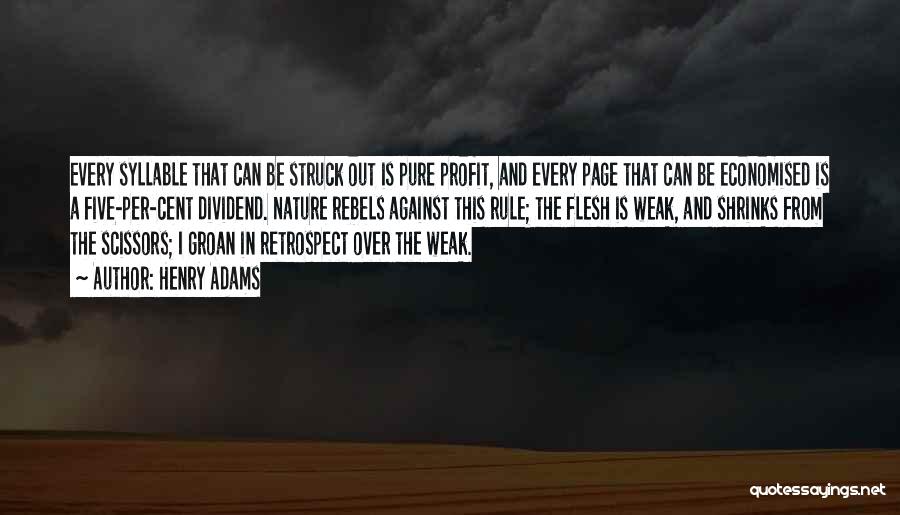 Henry Adams Quotes: Every Syllable That Can Be Struck Out Is Pure Profit, And Every Page That Can Be Economised Is A Five-per-cent