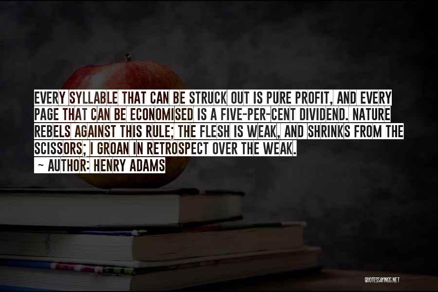 Henry Adams Quotes: Every Syllable That Can Be Struck Out Is Pure Profit, And Every Page That Can Be Economised Is A Five-per-cent