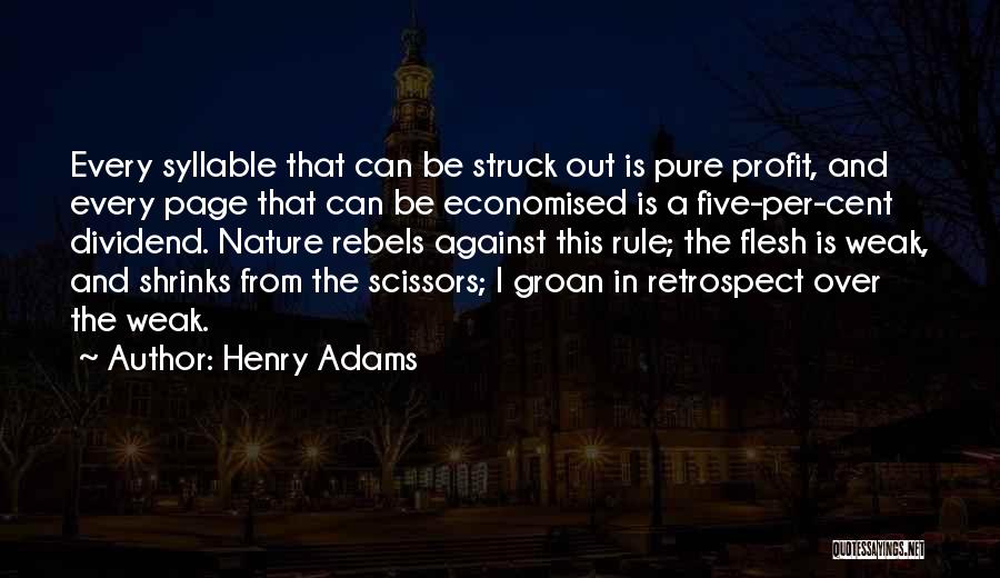 Henry Adams Quotes: Every Syllable That Can Be Struck Out Is Pure Profit, And Every Page That Can Be Economised Is A Five-per-cent