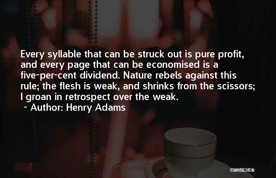 Henry Adams Quotes: Every Syllable That Can Be Struck Out Is Pure Profit, And Every Page That Can Be Economised Is A Five-per-cent