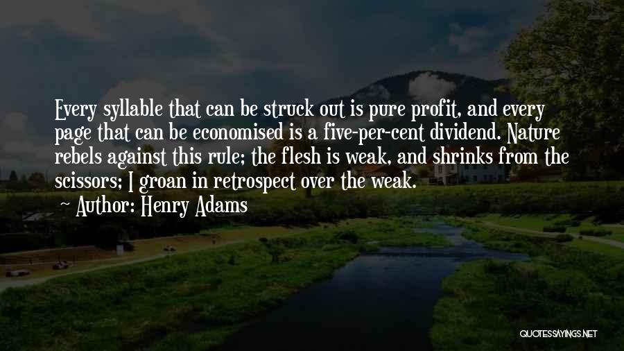 Henry Adams Quotes: Every Syllable That Can Be Struck Out Is Pure Profit, And Every Page That Can Be Economised Is A Five-per-cent