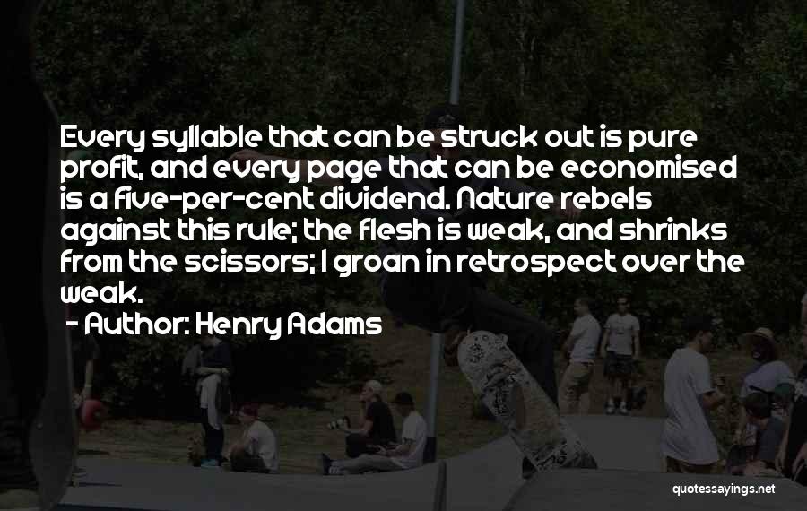 Henry Adams Quotes: Every Syllable That Can Be Struck Out Is Pure Profit, And Every Page That Can Be Economised Is A Five-per-cent