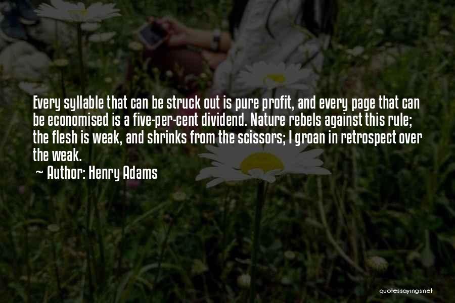 Henry Adams Quotes: Every Syllable That Can Be Struck Out Is Pure Profit, And Every Page That Can Be Economised Is A Five-per-cent