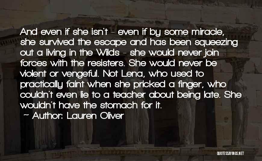 Lauren Oliver Quotes: And Even If She Isn't - Even If By Some Miracle, She Survived The Escape And Has Been Squeezing Out
