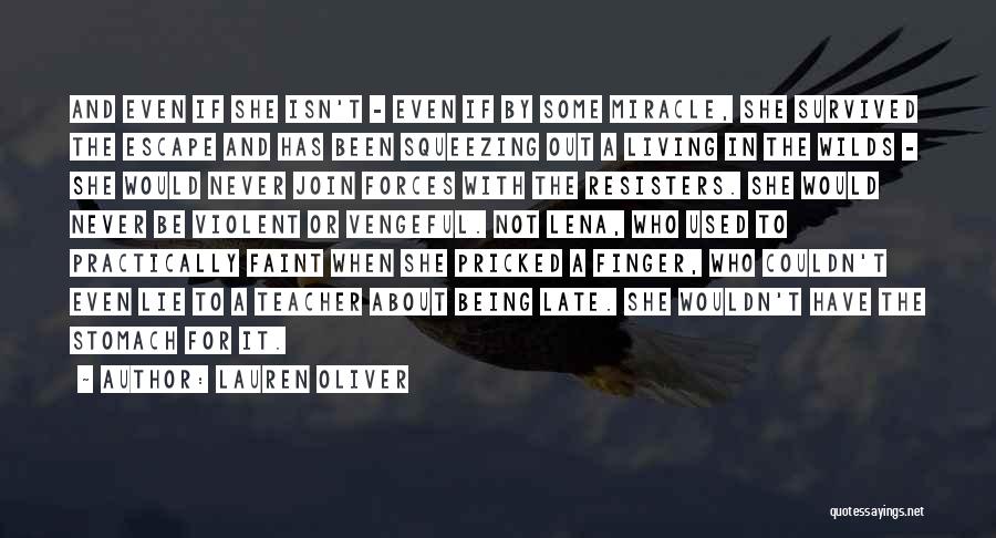 Lauren Oliver Quotes: And Even If She Isn't - Even If By Some Miracle, She Survived The Escape And Has Been Squeezing Out