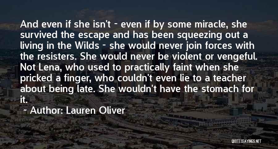 Lauren Oliver Quotes: And Even If She Isn't - Even If By Some Miracle, She Survived The Escape And Has Been Squeezing Out