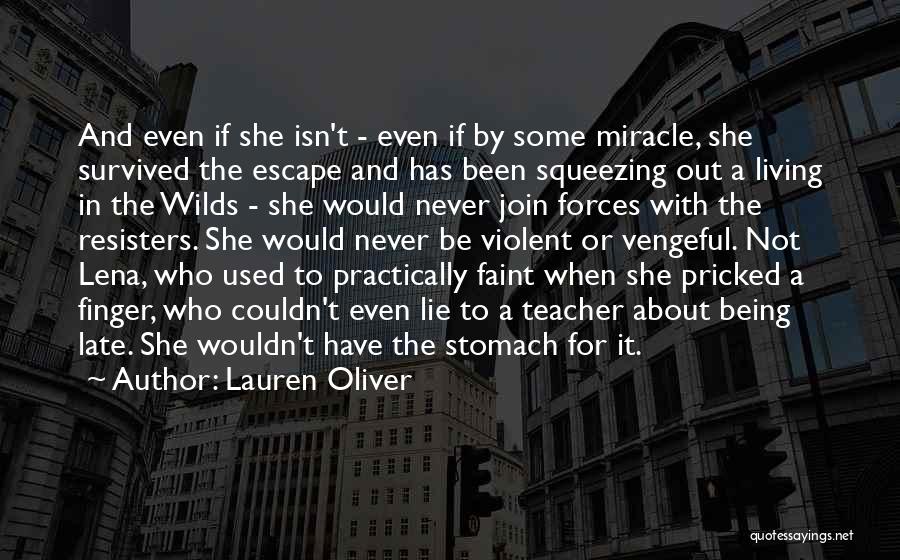 Lauren Oliver Quotes: And Even If She Isn't - Even If By Some Miracle, She Survived The Escape And Has Been Squeezing Out