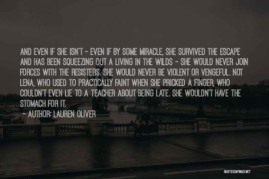 Lauren Oliver Quotes: And Even If She Isn't - Even If By Some Miracle, She Survived The Escape And Has Been Squeezing Out