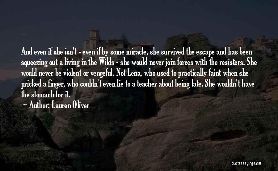 Lauren Oliver Quotes: And Even If She Isn't - Even If By Some Miracle, She Survived The Escape And Has Been Squeezing Out