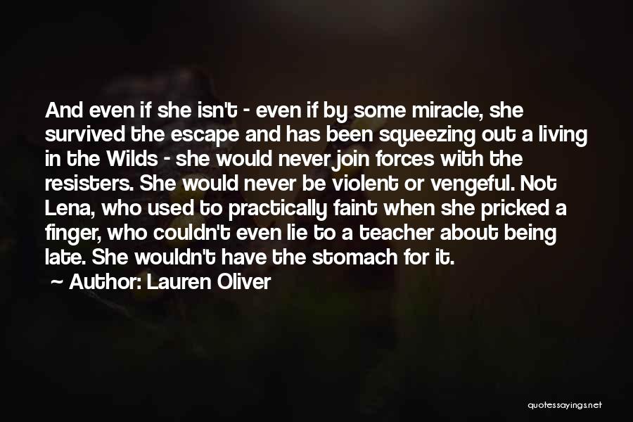 Lauren Oliver Quotes: And Even If She Isn't - Even If By Some Miracle, She Survived The Escape And Has Been Squeezing Out