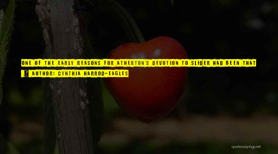 Cynthia Harrod-Eagles Quotes: One Of The Early Reasons For Atherton's Devotion To Slider Had Been That Slider Had Never, From The First Meeting,