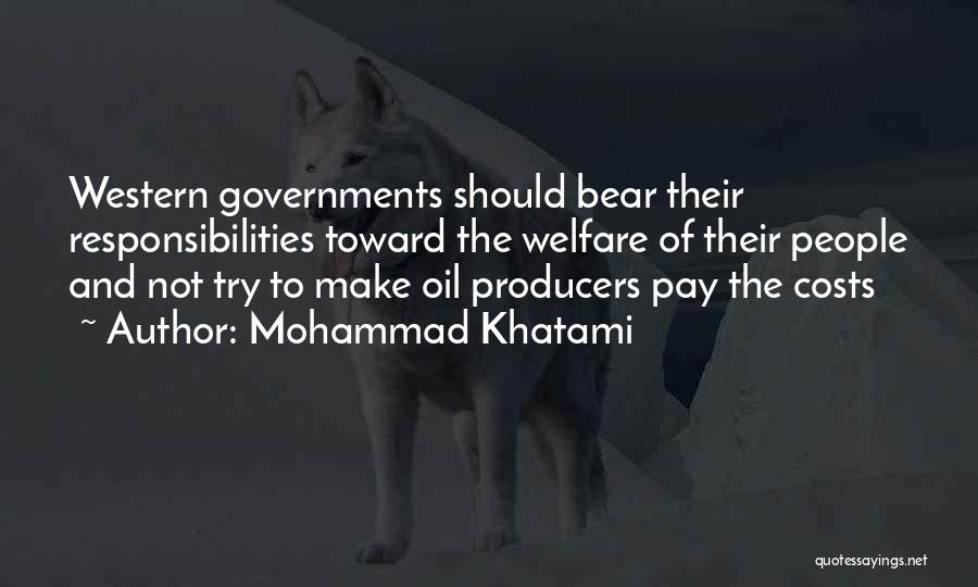 Mohammad Khatami Quotes: Western Governments Should Bear Their Responsibilities Toward The Welfare Of Their People And Not Try To Make Oil Producers Pay