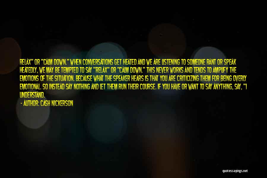 Cash Nickerson Quotes: Relax Or Calm Down. When Conversations Get Heated And We Are Listening To Someone Rant Or Speak Heatedly, We May