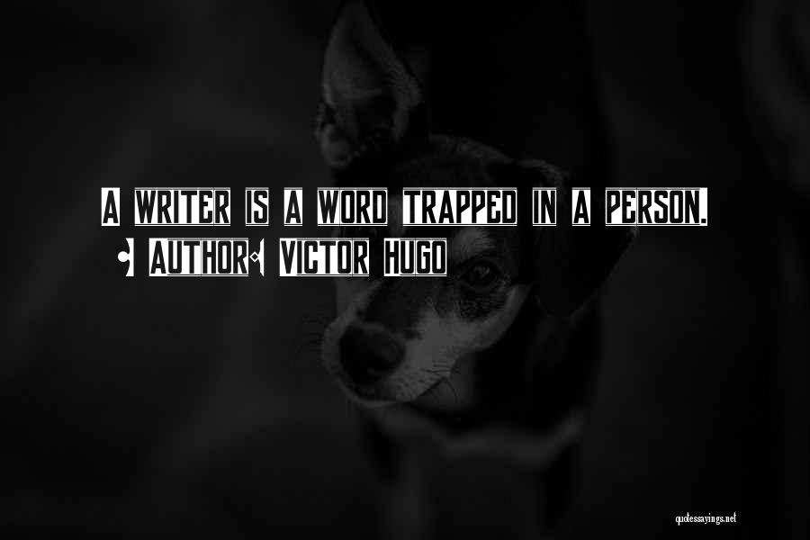 Victor Hugo Quotes: A Writer Is A Word Trapped In A Person.