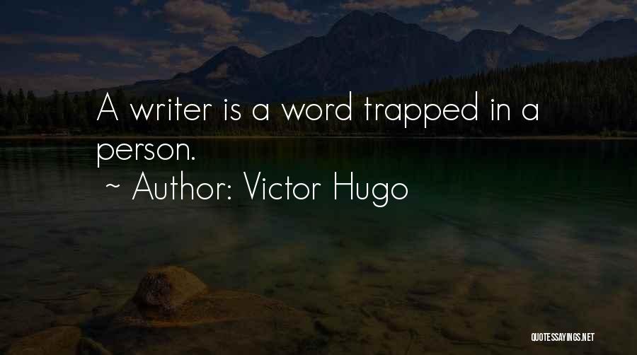 Victor Hugo Quotes: A Writer Is A Word Trapped In A Person.