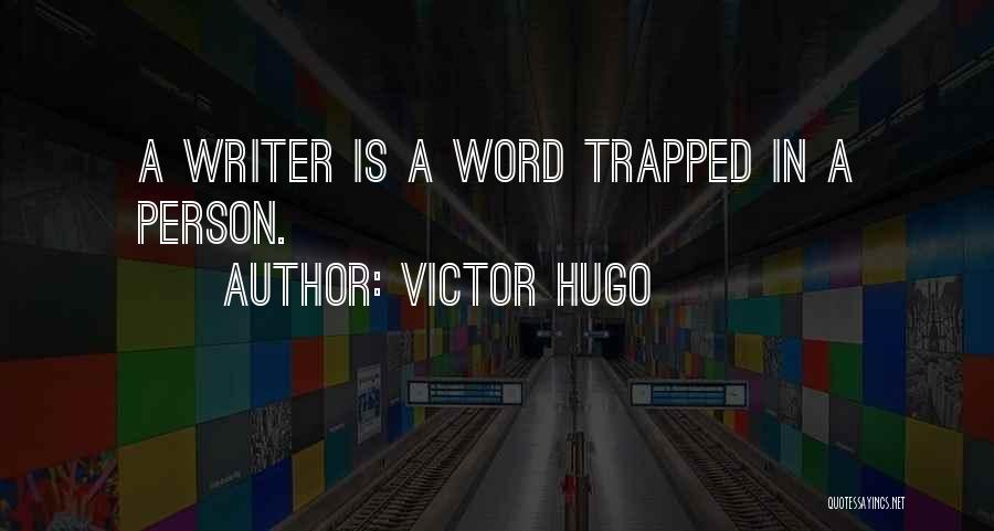 Victor Hugo Quotes: A Writer Is A Word Trapped In A Person.
