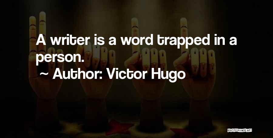 Victor Hugo Quotes: A Writer Is A Word Trapped In A Person.