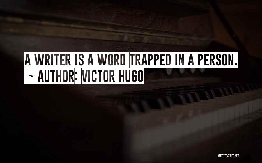 Victor Hugo Quotes: A Writer Is A Word Trapped In A Person.