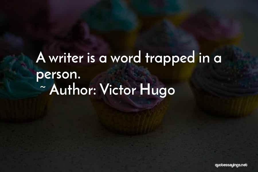 Victor Hugo Quotes: A Writer Is A Word Trapped In A Person.