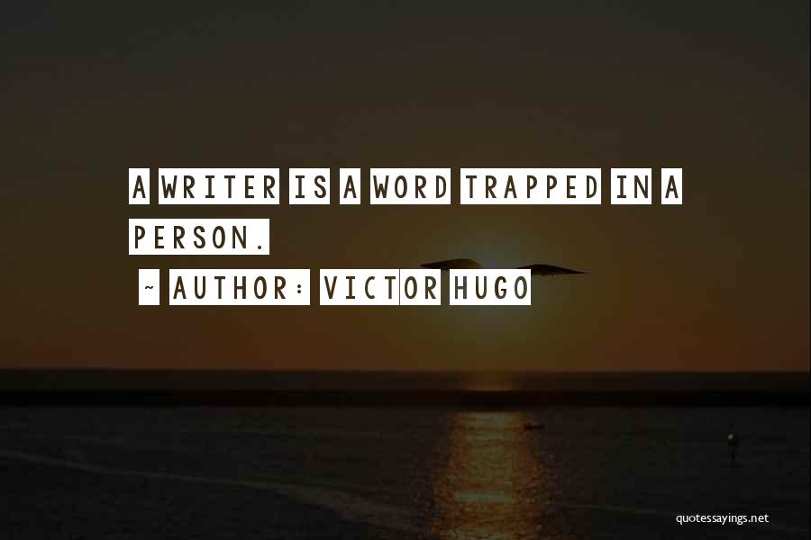 Victor Hugo Quotes: A Writer Is A Word Trapped In A Person.