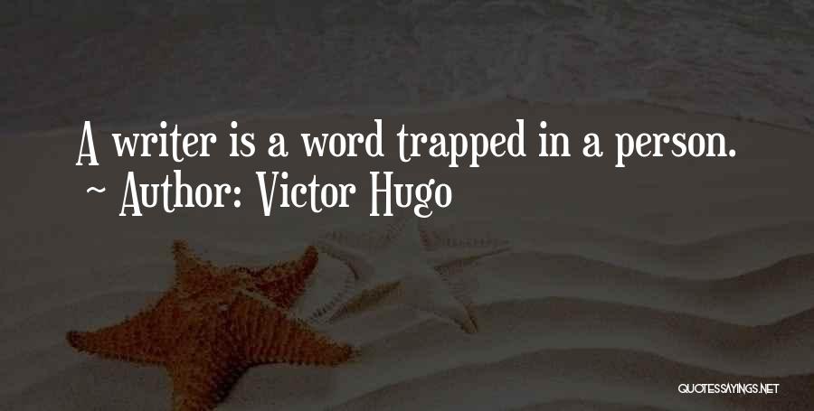 Victor Hugo Quotes: A Writer Is A Word Trapped In A Person.