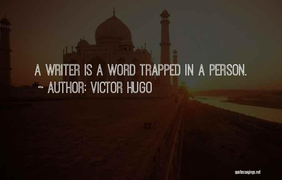 Victor Hugo Quotes: A Writer Is A Word Trapped In A Person.