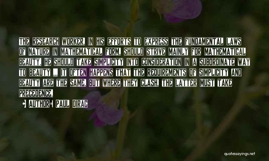 Paul Dirac Quotes: The Research Worker, In His Efforts To Express The Fundamental Laws Of Nature In Mathematical Form, Should Strive Mainly For