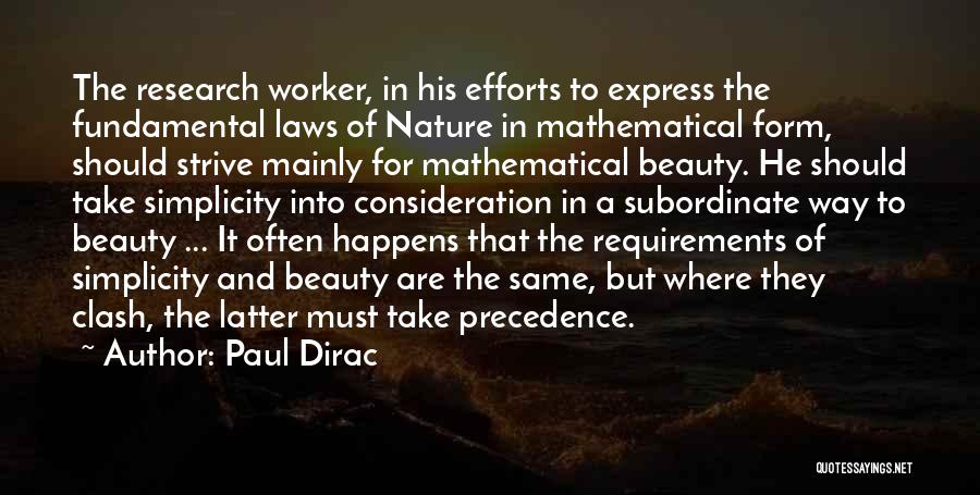 Paul Dirac Quotes: The Research Worker, In His Efforts To Express The Fundamental Laws Of Nature In Mathematical Form, Should Strive Mainly For