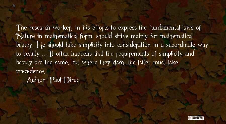 Paul Dirac Quotes: The Research Worker, In His Efforts To Express The Fundamental Laws Of Nature In Mathematical Form, Should Strive Mainly For