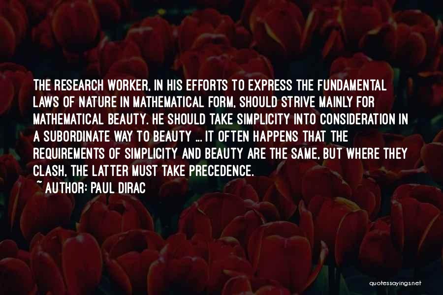 Paul Dirac Quotes: The Research Worker, In His Efforts To Express The Fundamental Laws Of Nature In Mathematical Form, Should Strive Mainly For