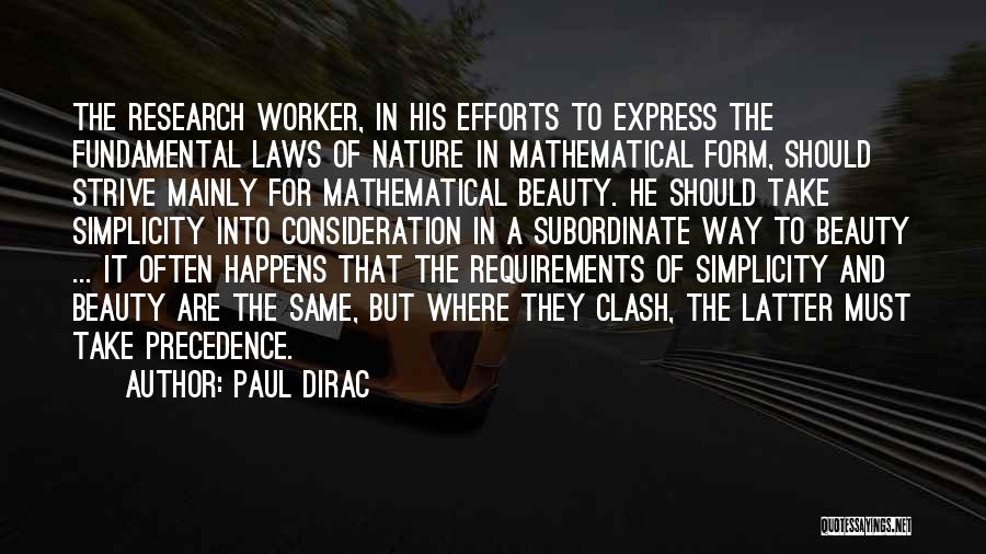 Paul Dirac Quotes: The Research Worker, In His Efforts To Express The Fundamental Laws Of Nature In Mathematical Form, Should Strive Mainly For