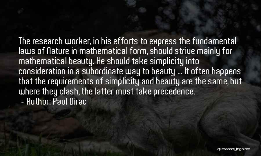 Paul Dirac Quotes: The Research Worker, In His Efforts To Express The Fundamental Laws Of Nature In Mathematical Form, Should Strive Mainly For