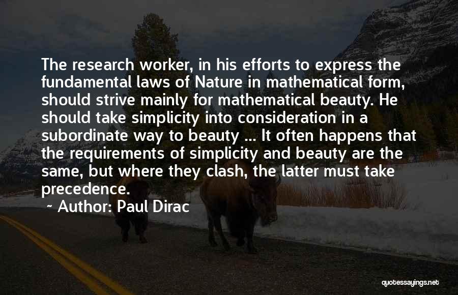 Paul Dirac Quotes: The Research Worker, In His Efforts To Express The Fundamental Laws Of Nature In Mathematical Form, Should Strive Mainly For