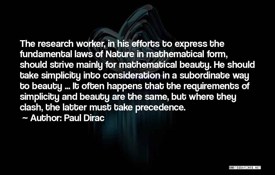 Paul Dirac Quotes: The Research Worker, In His Efforts To Express The Fundamental Laws Of Nature In Mathematical Form, Should Strive Mainly For