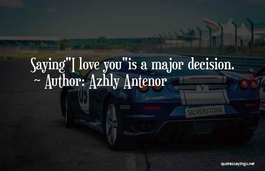 Azhly Antenor Quotes: Sayingi Love Youis A Major Decision.