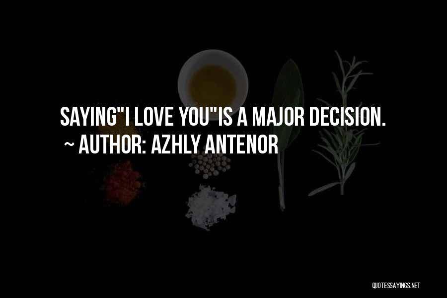 Azhly Antenor Quotes: Sayingi Love Youis A Major Decision.