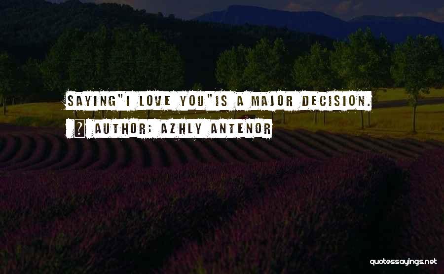 Azhly Antenor Quotes: Sayingi Love Youis A Major Decision.