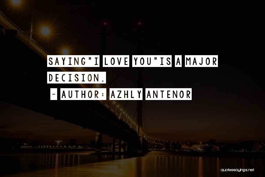 Azhly Antenor Quotes: Sayingi Love Youis A Major Decision.