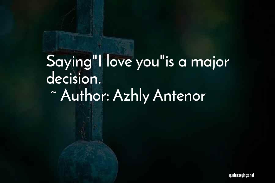 Azhly Antenor Quotes: Sayingi Love Youis A Major Decision.