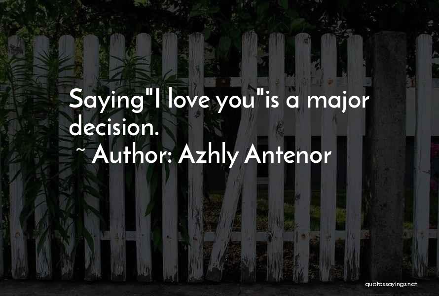 Azhly Antenor Quotes: Sayingi Love Youis A Major Decision.