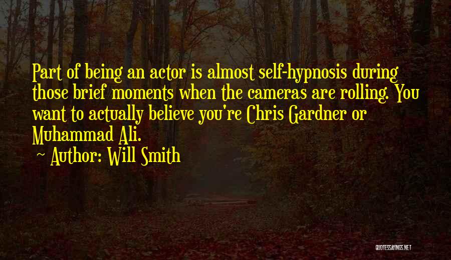 Will Smith Quotes: Part Of Being An Actor Is Almost Self-hypnosis During Those Brief Moments When The Cameras Are Rolling. You Want To