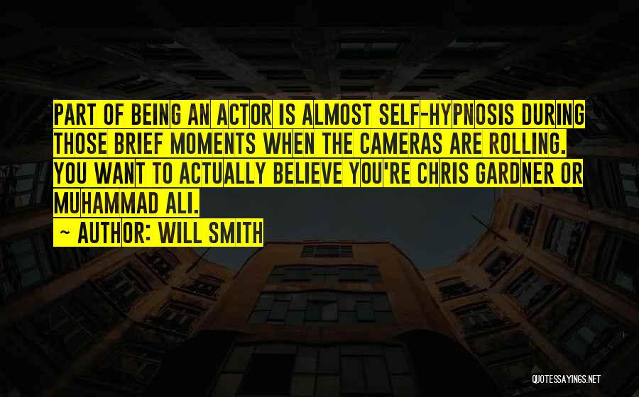 Will Smith Quotes: Part Of Being An Actor Is Almost Self-hypnosis During Those Brief Moments When The Cameras Are Rolling. You Want To